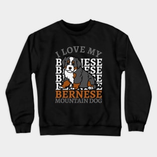 Bernese Mountain Dog Life is better with my dogs Dogs I love all the dogs Crewneck Sweatshirt